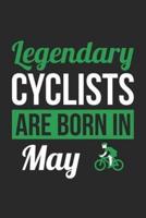Cycling Notebook - Legendary Cyclists Are Born In May Journal - Birthday Gift for Cyclist Diary