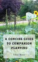 A Concise Guide to Companion Planting