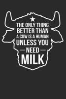 The Only Thing Better Than A Cow Is A Human Unless You Need Milk