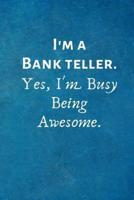 I'm a Bank Teller. Yes, I'm Busy Being Awesome.