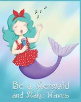 Be a Mermaid and Make Waves
