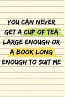 You Can Never Get a Cup of Tea Large Enough or a Book Long Enough to Suit Me