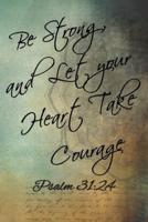 Be Strong, and Let Your Heart Take Courage
