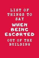 List Of Things To Say When Being Escorted Out Of The Building