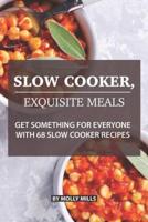Slow Cooker, Exquisite Meals