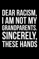 Dear Racism, I Am Not My Grandparents. Sincerely, These Hands