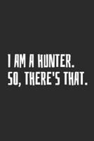 I Am A Hunter. So, There's That