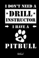 I Don't Need a Drill Instructor I Hava a Pitbull Notebook