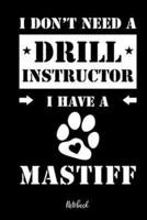 I Don't Need a Drill Instructor I Have a Mastiff Notebook