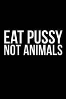 Eat Pussy Not Animals