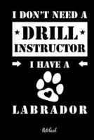 I Don't Need a Drill Instructor I Have a Labrador Notebook