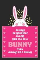 Always Be Yourself Unless You Can Be a BUNNY