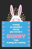 Always Be Yourself Unless You Can Be a BUNNY