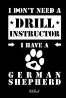 I Don't Need a Drill Instructor I Have a German Shepherd Notebook