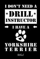 I Don't Need a Drill Instructor I Have a Yorkshire Terrier Notebook