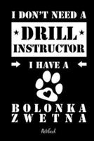 I Don't Need a Drill Instructor I Have a Bolonka Zwetna Notebook