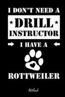 I Don't Need a Drill Instructor I Have a Rottweiler Notebook