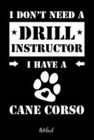 I Don't Need a Drill Instructor I Have a Cane Corso Notebook
