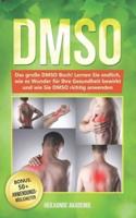 DMSO: Das große DMSO Buch! Lernen Sie endlich, wie es Wunder für Ihre Gesundheit bewirkt und wie Sie DMSO richtig anwenden. BONUS: inkl. Die 50 GOLDENEN Anwendungsmöglichkeiten