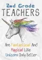 2nd Grade Teachers Are Fantastical & Magical Like A Unicorn Only Better