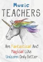 Music Teachers Are Fantastical & Magical Like A Unicorn Only Better