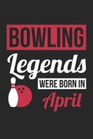 Bowling Notebook - Bowling Legends Were Born In April - Bowling Journal - Birthday Gift for Bowler