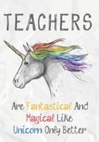 Teachers Are Fantastical & Magical Like A Unicorn Only Better