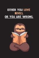 Either You Love Novels, Or You Are Wrong.