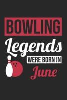 Bowling Notebook - Bowling Legends Were Born In June - Bowling Journal - Birthday Gift for Bowler