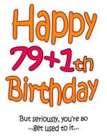 Happy 79+1Th Birthday