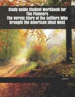 Study Guide Student Workbook for The Pioneers The Heroic Story of the Settlers Who Brought the American Ideal West