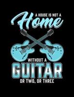 A House Is Not A Home Without A Guitar