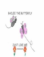 Bailee The Butterfly Just Like Me!