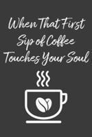 When That First Sip of Coffee Touches Your Soul