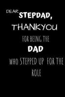 Gift Notebook Blank Lined Journal For Step Dad's Dear Step Dad Thank You for Being the Dad Who Stepped Up for the Role