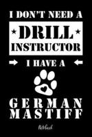 I Don't Need a Drill Instructor I Have a German Mastiff Notebook