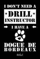 I Don't Need a Drill Instructor I Have a Dogue De Bordeaux Notebook