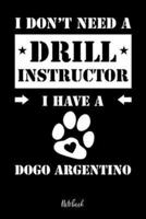 I Don't Need a Drill Instructor I Have a Dogo Argentino Notebook