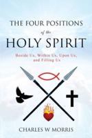 THE FOUR POSITIONS OF THE HOLY SPIRIT: Beside Us--Within Us--Upon Us--and Filling Us"