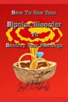 How To Use Your Bipolar Disorder To Destroy Your Marriage