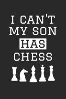 Chess Notebook - I Can't My Son Has Chess - Chess Training Journal - Gift for Chess Dad and Mom - Chess Diary