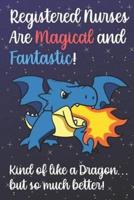 Registered Nurses Are Magical And Fantastic Kind Of Like A Dragon But So Much Better
