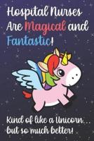 Hospital Nurses Are Magical And Fantastic Kind Of Like A Unicorn But So Much Better