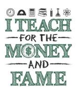 I Teach For The Money And Fame