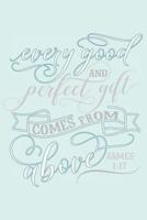 Every Good and Perfect Gift Comes from Above James 1