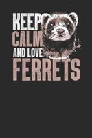 Keep Calm And Love Ferrets