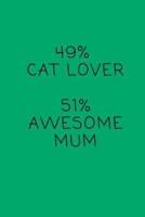 49% Cat Lover. 51% Awesome Mum