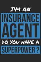 Insurance Agent Notebook - I'm An Insurance Agent Do You Have A Superpower? - Funny Gift for Insurance Agent Journal