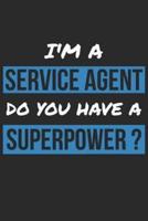 Service Agent Notebook - I'm A Service Agent Do You Have A Superpower? - Funny Gift for Service Agent - Service Agent Journal