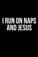 I Run On Naps And Jesus